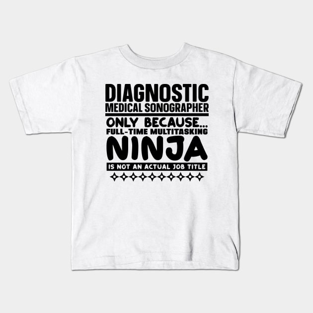 Diagnostic Medical Sonographer Ninja Kids T-Shirt by colorsplash